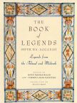 The Book of Legends/Sefer Ha-Aggadah: Legends from the Talmud and Midrash 